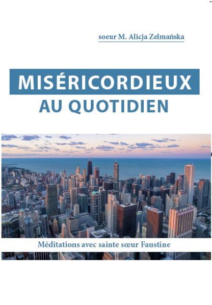 Alicja Zelmańska : Misericordieux au quotidien; wyd. Misericordia 2017